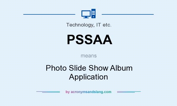 What does PSSAA mean? It stands for Photo Slide Show Album Application