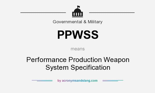 What does PPWSS mean? It stands for Performance Production Weapon System Specification