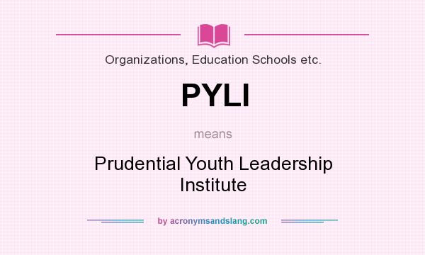 What does PYLI mean? It stands for Prudential Youth Leadership Institute