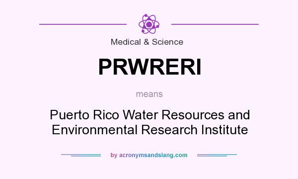 What does PRWRERI mean? It stands for Puerto Rico Water Resources and Environmental Research Institute