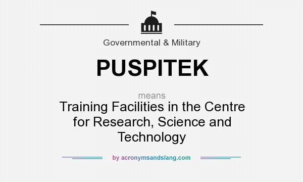 What does PUSPITEK mean? It stands for Training Facilities in the Centre for Research, Science and Technology