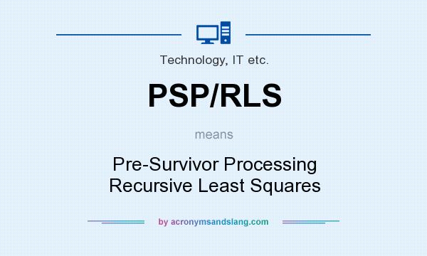 What does PSP/RLS mean? It stands for Pre-Survivor Processing Recursive Least Squares