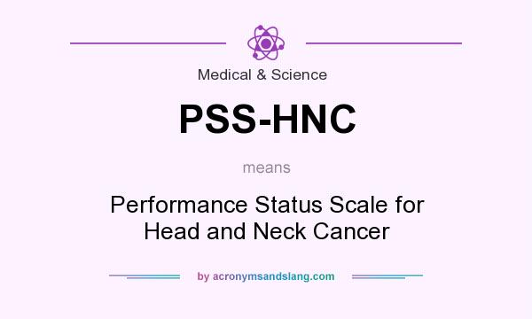 What does PSS-HNC mean? It stands for Performance Status Scale for Head and Neck Cancer