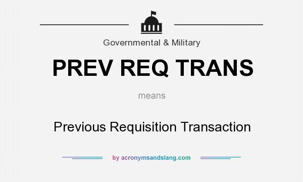 What does PREV REQ TRANS mean? It stands for Previous Requisition Transaction