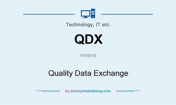 What does QDX mean? It stands for Quality Data Exchange
