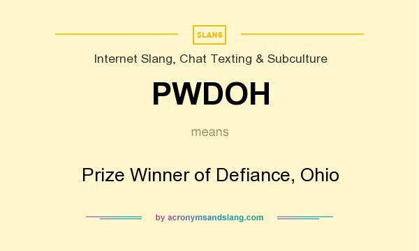 What does PWDOH mean? It stands for Prize Winner of Defiance, Ohio