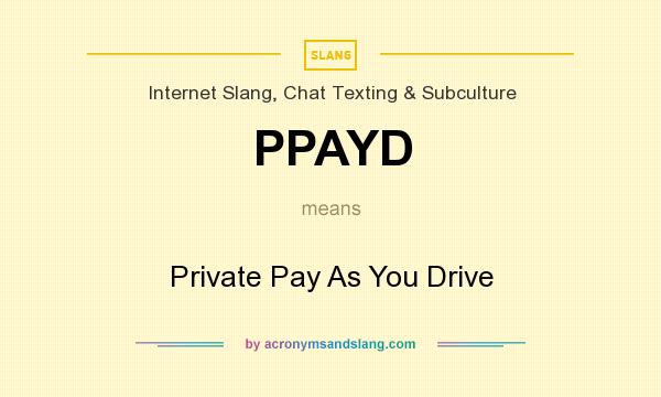 What does PPAYD mean? It stands for Private Pay As You Drive