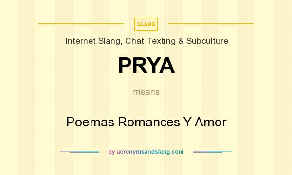 What does PRYA mean? It stands for Poemas Romances Y Amor