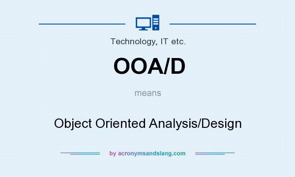 What does OOA/D mean? It stands for Object Oriented Analysis/Design