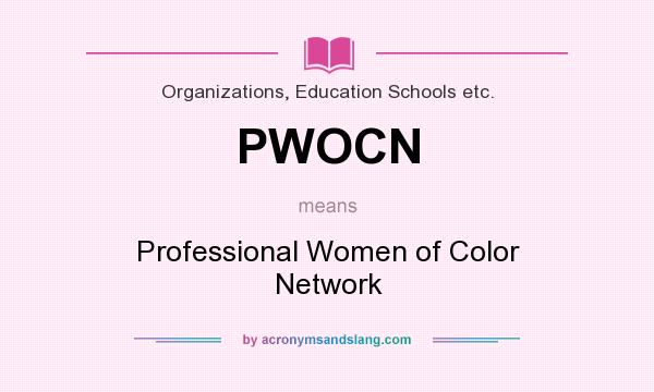 What does PWOCN mean? It stands for Professional Women of Color Network