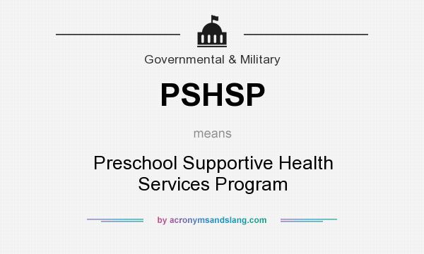 What does PSHSP mean? It stands for Preschool Supportive Health Services Program