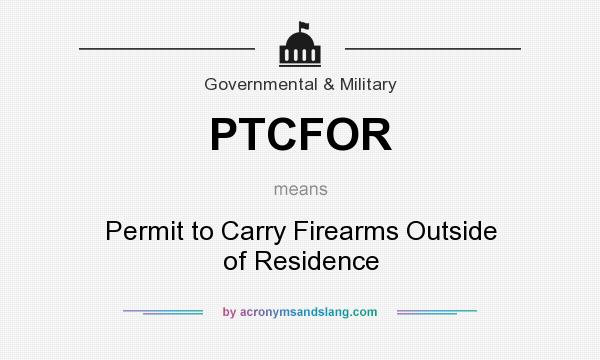 What does PTCFOR mean? It stands for Permit to Carry Firearms Outside of Residence