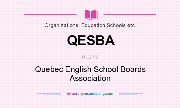 What does QESBA mean? It stands for Quebec English School Boards Association