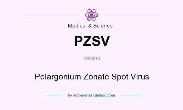 What does PZSV mean? It stands for Pelargonium Zonate Spot Virus