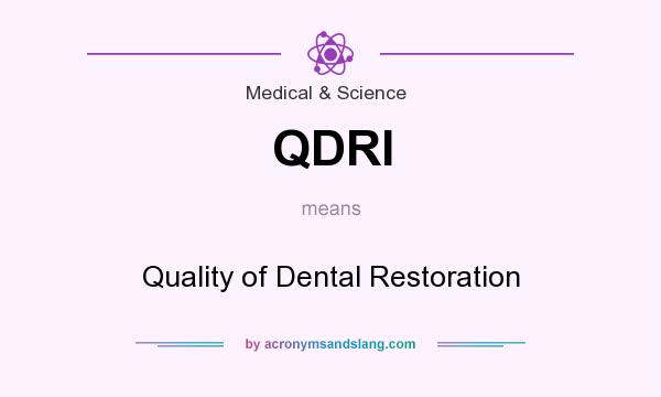What does QDRI mean? It stands for Quality of Dental Restoration