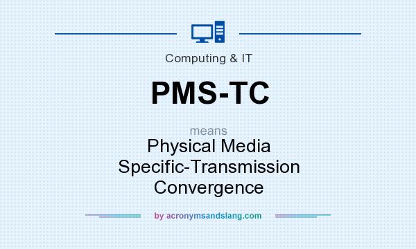 What does PMS-TC mean? It stands for Physical Media Specific-Transmission Convergence