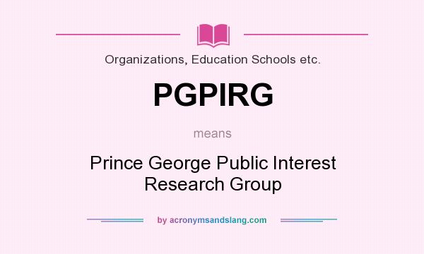 What does PGPIRG mean? It stands for Prince George Public Interest Research Group