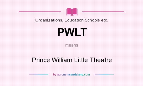 What does PWLT mean? It stands for Prince William Little Theatre