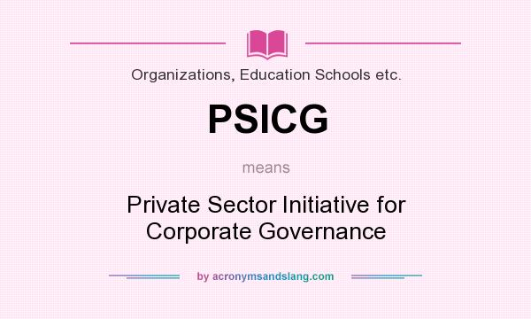 What does PSICG mean? It stands for Private Sector Initiative for Corporate Governance