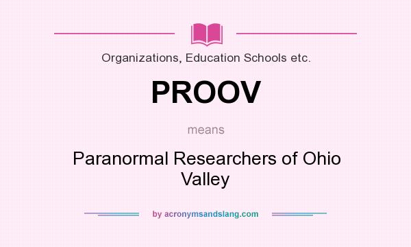 What does PROOV mean? It stands for Paranormal Researchers of Ohio Valley