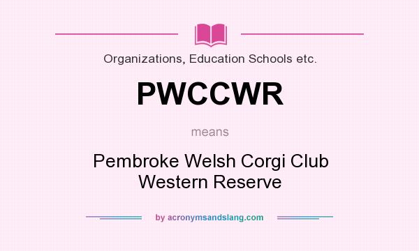 What does PWCCWR mean? It stands for Pembroke Welsh Corgi Club Western Reserve