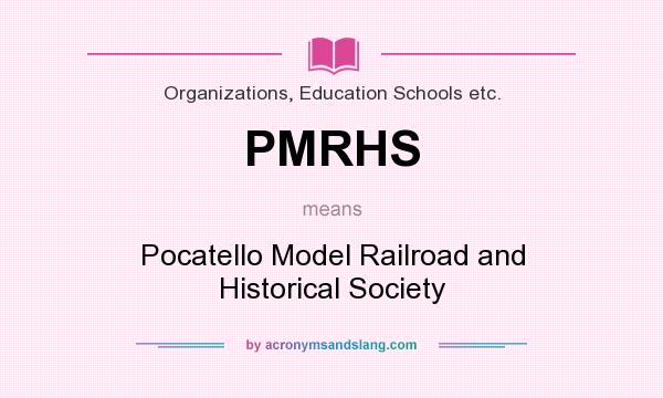 What does PMRHS mean? It stands for Pocatello Model Railroad and Historical Society