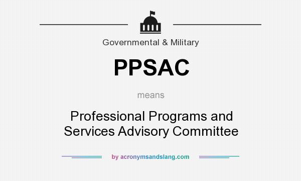 What does PPSAC mean? It stands for Professional Programs and Services Advisory Committee
