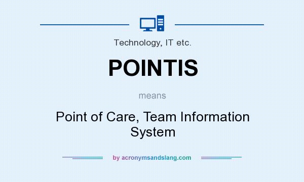 What does POINTIS mean? It stands for Point of Care, Team Information System