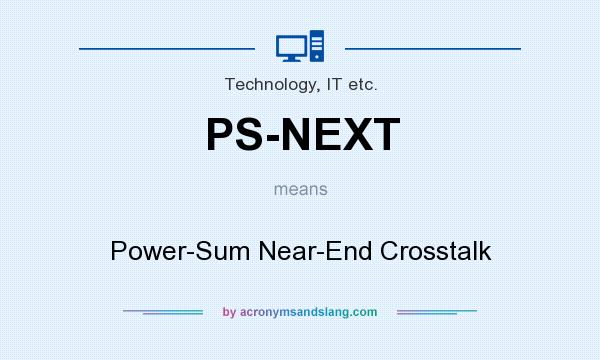 What does PS-NEXT mean? It stands for Power-Sum Near-End Crosstalk