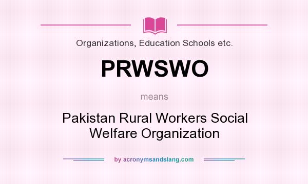 What does PRWSWO mean? It stands for Pakistan Rural Workers Social Welfare Organization