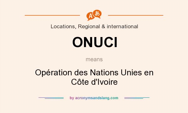 What does ONUCI mean? It stands for Opération des Nations Unies en Côte d`Ivoire