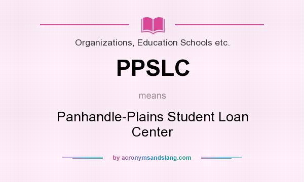 What does PPSLC mean? It stands for Panhandle-Plains Student Loan Center