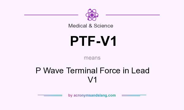 What does PTF-V1 mean? It stands for P Wave Terminal Force in Lead V1