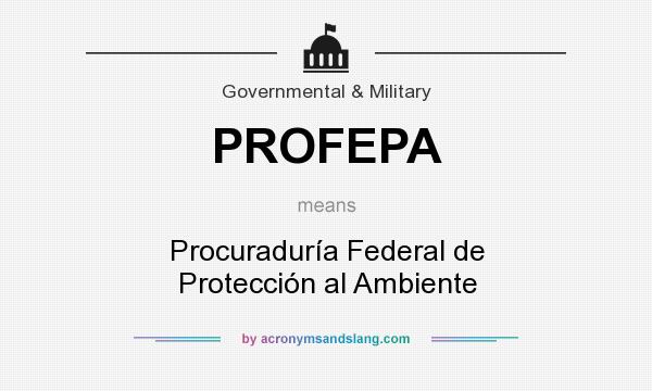 What does PROFEPA mean? It stands for Procuraduría Federal de Protección al Ambiente