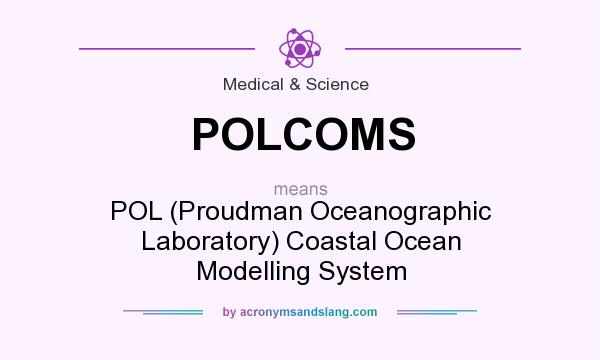 What does POLCOMS mean? It stands for POL (Proudman Oceanographic Laboratory) Coastal Ocean Modelling System