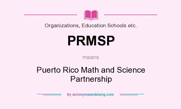 What does PRMSP mean? It stands for Puerto Rico Math and Science Partnership