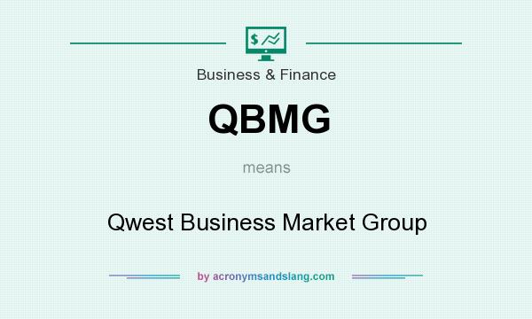 What does QBMG mean? It stands for Qwest Business Market Group