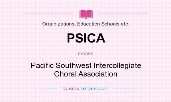 What does PSICA mean? It stands for Pacific Southwest Intercollegiate Choral Association
