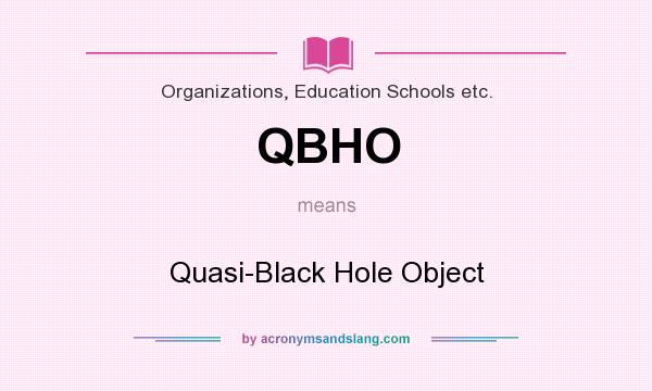 What does QBHO mean? It stands for Quasi-Black Hole Object