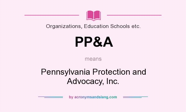 What does PP&A mean? It stands for Pennsylvania Protection and Advocacy, Inc.