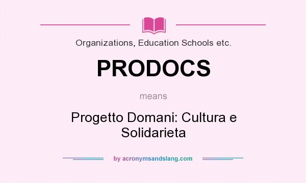 What does PRODOCS mean? It stands for Progetto Domani: Cultura e Solidarieta
