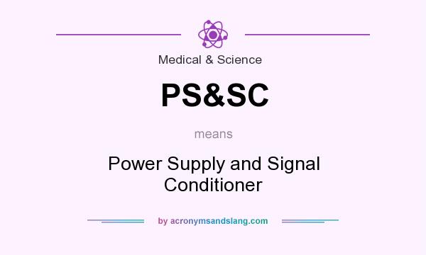 What does PS&SC mean? It stands for Power Supply and Signal Conditioner