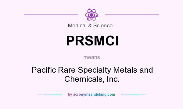 What does PRSMCI mean? It stands for Pacific Rare Specialty Metals and Chemicals, Inc.