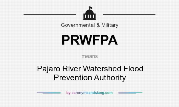 What does PRWFPA mean? It stands for Pajaro River Watershed Flood Prevention Authority