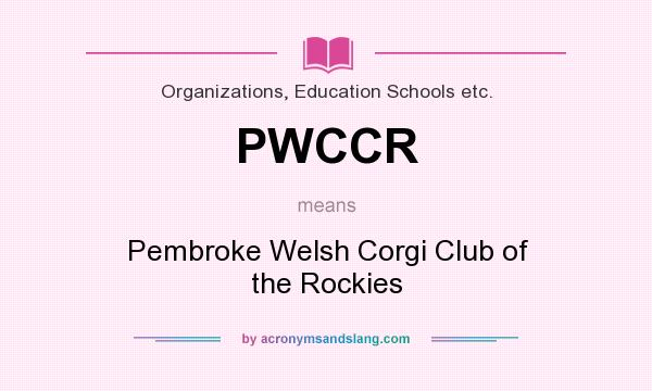 What does PWCCR mean? It stands for Pembroke Welsh Corgi Club of the Rockies