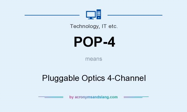 What does POP-4 mean? It stands for Pluggable Optics 4-Channel