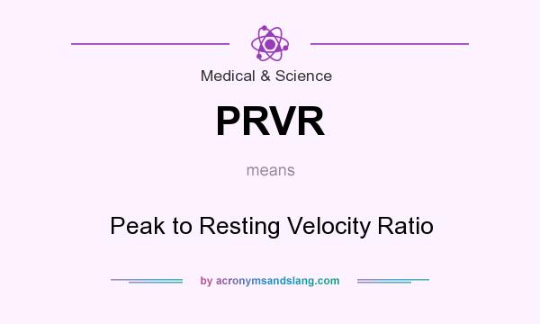 What does PRVR mean? It stands for Peak to Resting Velocity Ratio