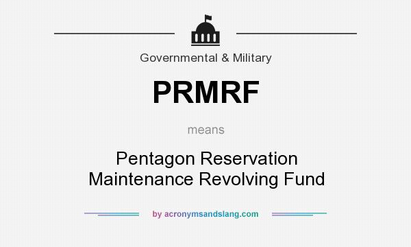 What does PRMRF mean? It stands for Pentagon Reservation Maintenance Revolving Fund