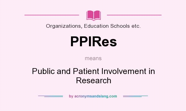 What does PPIRes mean? It stands for Public and Patient Involvement in Research