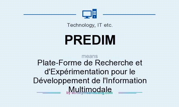 What does PREDIM mean? It stands for Plate-Forme de Recherche et d`Expérimentation pour le Développement de l`Information Multimodale